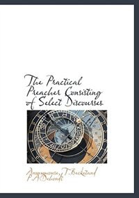 Front cover_The Practical Preacher Consisting of Select Discourses
