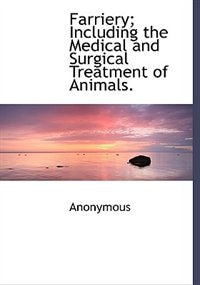 Front cover_Farriery; Including the Medical and Surgical Treatment of Animals.