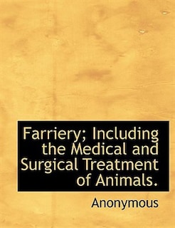 Front cover_Farriery; Including The Medical And Surgical Treatment Of Animals.