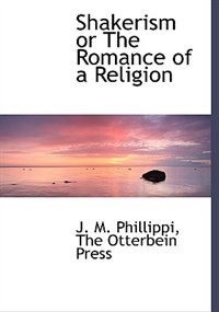 Front cover_Shakerism or The Romance of a Religion