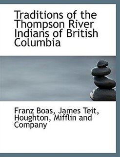 Traditions Of The Thompson River Indians Of British Columbia