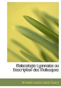 Malacologie Lyonnaise ou Description des Mollusques