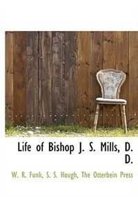 Life of Bishop J. S. Mills, D. D.