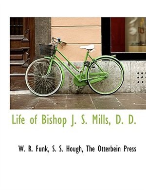 Life of Bishop J. S. Mills, D. D.