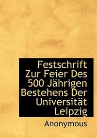Front cover_Festschrift Zur Feier Des 500 Jährigen Bestehens Der Universität Leipzig
