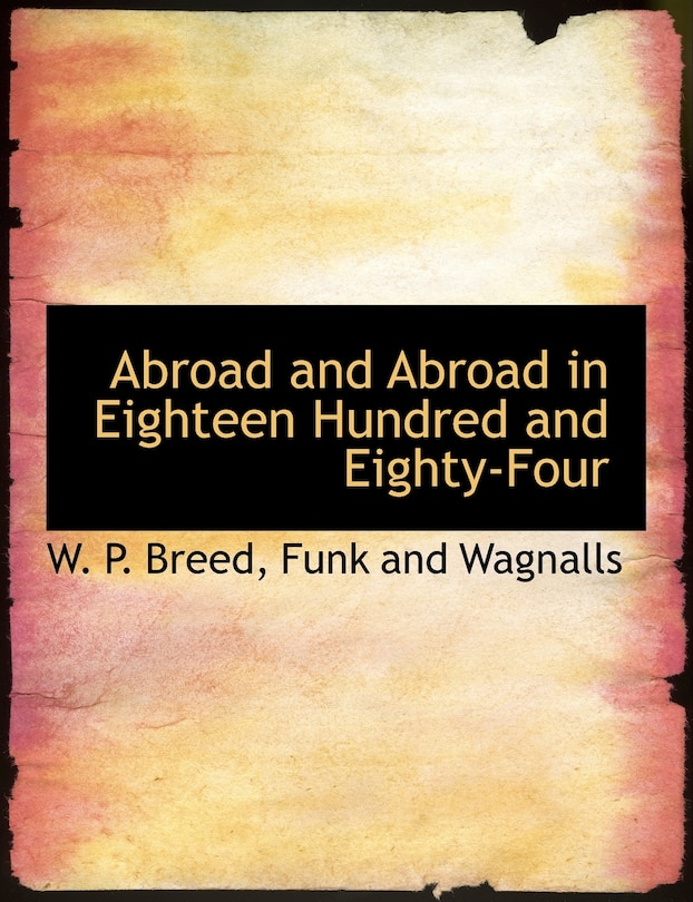 Front cover_Abroad and Abroad in Eighteen Hundred and Eighty-Four