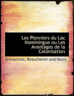 Les Pionniers Du Lac Nominingue Ou Les Avantages De La Colonisation