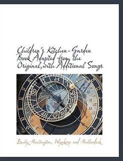 Couverture_Children's Kitchen-garden Book Adapted From The Original,with Additional Songs
