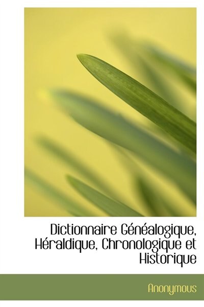 Dictionnaire Généalogique, Héraldique, Chronologique et Historique