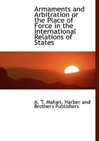 Couverture_Armaments and Arbitration or the Place of Force in the International Relations of States