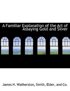 Couverture_A Familiar Explanation of the Art of Assaying Gold and Silver