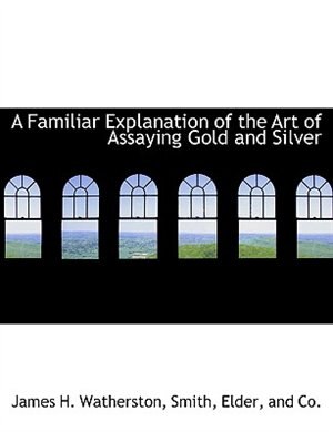 Couverture_A Familiar Explanation of the Art of Assaying Gold and Silver