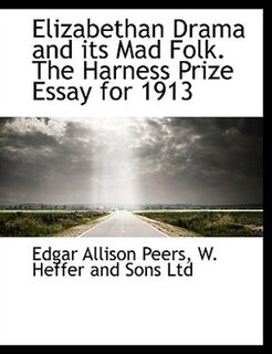 Front cover_Elizabethan Drama and its Mad Folk. The Harness Prize Essay for 1913