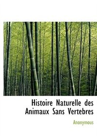 Front cover_Histoire Naturelle des Animaux Sans Vertebres