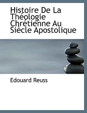 Front cover_Histoire De La Théologie Chrétienne Au Siècle Apostolique