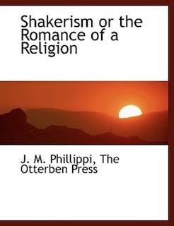 Shakerism or the Romance of a Religion