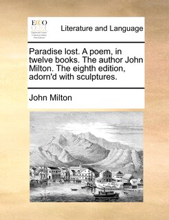Front cover_Paradise lost. A poem, in twelve books. The author John Milton. The eighth edition, adorn'd with sculptures.