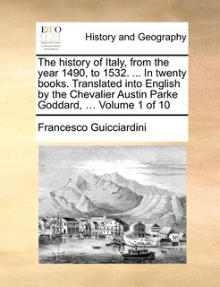 Front cover_The History of Italy, from the Year 1490, to 1532. ... in Twenty Books. Translated Into English by the Chevalier Austin Parke Goddard, ... Volume 1 of 10