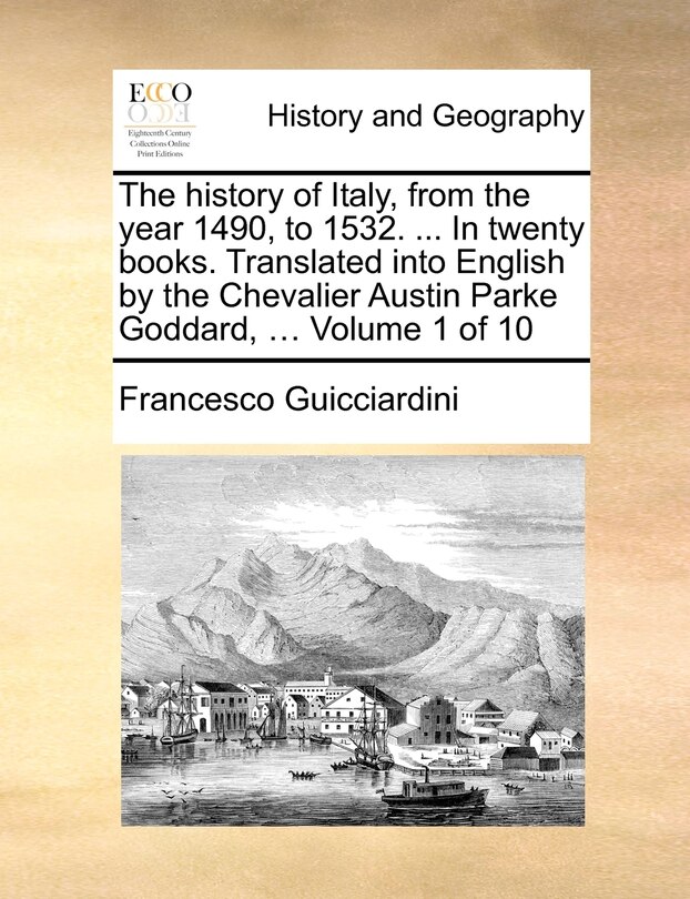 Front cover_The History of Italy, from the Year 1490, to 1532. ... in Twenty Books. Translated Into English by the Chevalier Austin Parke Goddard, ... Volume 1 of 10