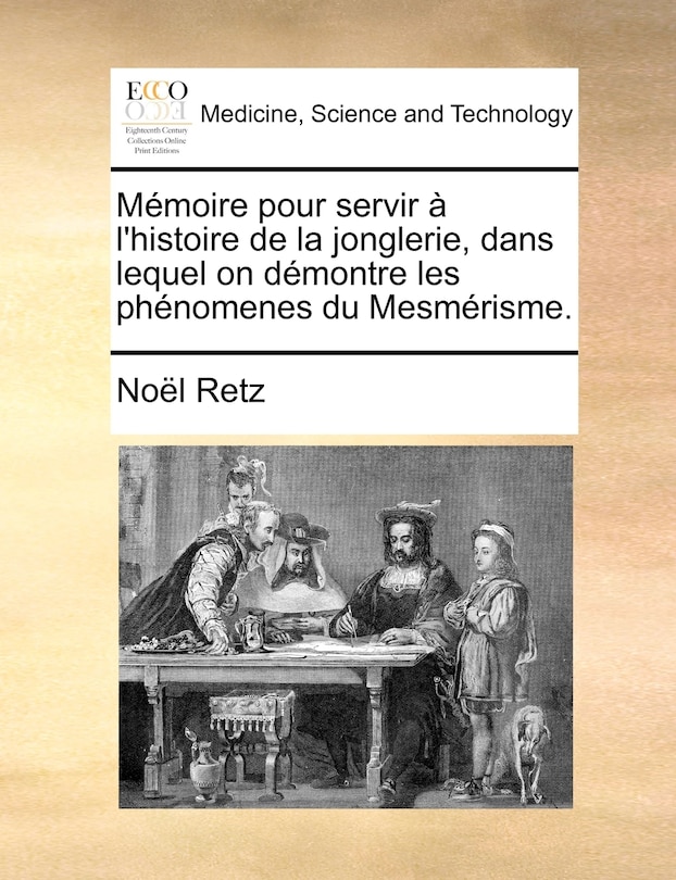 Couverture_Mmoire Pour Servir L'Histoire de La Jonglerie, Dans Lequel on Dmontre Les Phnomenes Du Mesmrisme.