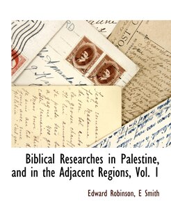 Front cover_Biblical Researches in Palestine, and in the Adjacent Regions, Vol. 1