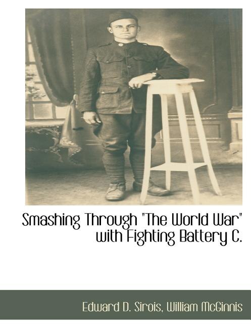 Front cover_Smashing Through the World War with Fighting Battery C.