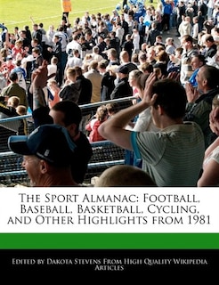 The Sport Almanac: Football, Baseball, Basketball, Cycling, And Other Highlights From 1981