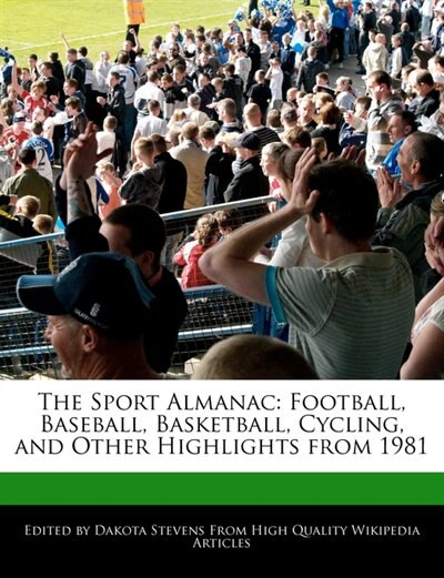 The Sport Almanac: Football, Baseball, Basketball, Cycling, And Other Highlights From 1981