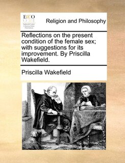 Front cover_Reflections on the present condition of the female sex; with suggestions for its improvement. By Priscilla Wakefield.