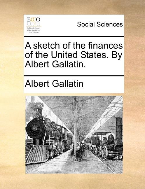 Front cover_A sketch of the finances of the United States. By Albert Gallatin.
