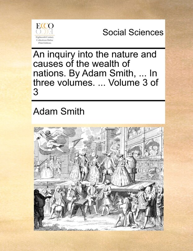 Front cover_An Inquiry Into the Nature and Causes of the Wealth of Nations. by Adam Smith, ... in Three Volumes. ... Volume 3 of 3