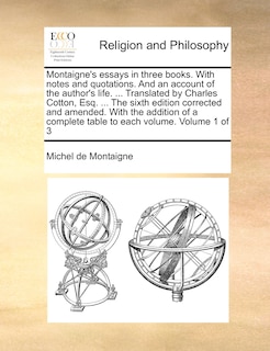 Couverture_Montaigne's essays in three books. With notes and quotations. And an account of the author's life. ... Translated by Charles Cotton, Esq. ... The sixth edition corrected and amended. With the addition of a complete table to each volume. Volume 1 of 3