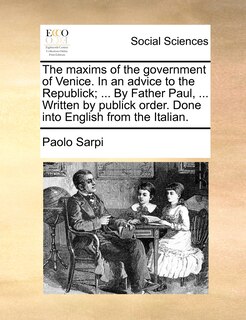 Couverture_The maxims of the government of Venice. In an advice to the Republick; ... By Father Paul, ... Written by publick order. Done into English from the Italian.
