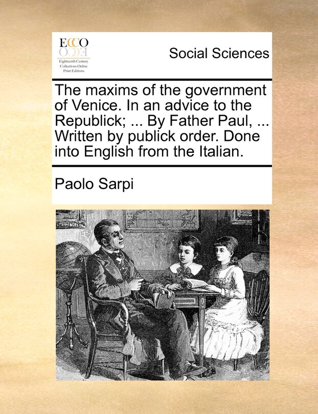 Couverture_The maxims of the government of Venice. In an advice to the Republick; ... By Father Paul, ... Written by publick order. Done into English from the Italian.