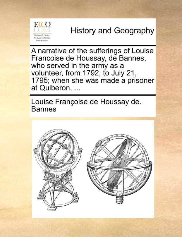 Couverture_A narrative of the sufferings of Louise Francoise de Houssay, de Bannes, who served in the army as a volunteer, from 1792, to July 21, 1795; when she was made a prisoner at Quiberon, ...