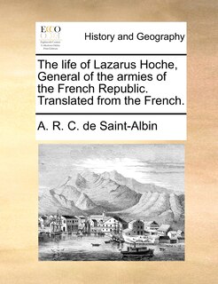 Front cover_The life of Lazarus Hoche, General of the armies of the French Republic. Translated from the French.