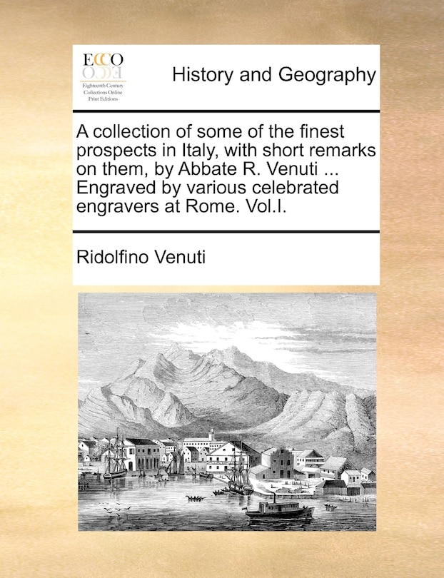 Front cover_A collection of some of the finest prospects in Italy, with short remarks on them, by Abbate R. Venuti ... Engraved by various celebrated engravers at Rome. Vol.I.