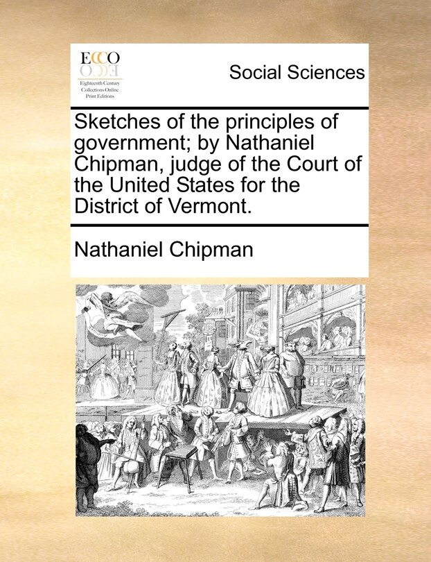 Couverture_Sketches of the principles of government; by Nathaniel Chipman, judge of the Court of the United States for the District of Vermont.