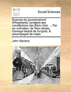 Front cover_Examen du gouvernement d'Angleterre, comparé aux constitutions des États-Unis. ... Par un cultivateur de New-Jersey. Ouvrage traduit de l'anglois, & accompagné de notes