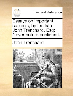 Couverture_Essays on important subjects, by the late John Trenchard, Esq; Never before published.