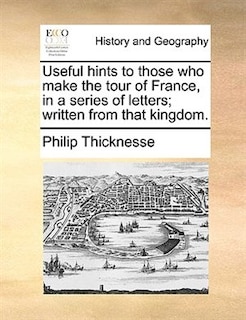 Couverture_Useful hints to those who make the tour of France, in a series of letters; written from that kingdom.