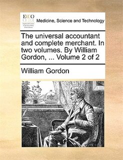 Front cover_The universal accountant and complete merchant. In two volumes. By William Gordon, ...  Volume 2 of 2