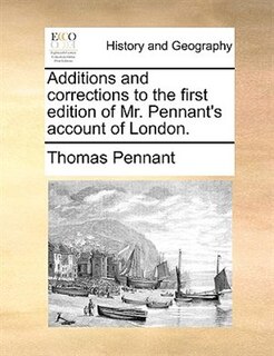 Additions And Corrections To The First Edition Of Mr. Pennant's Account Of London.