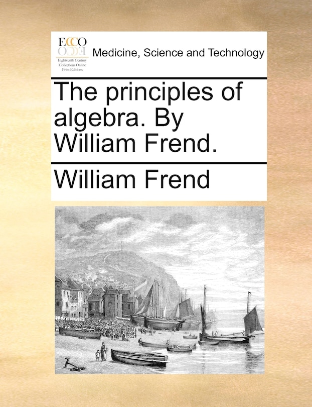 Front cover_The principles of algebra. By William Frend.