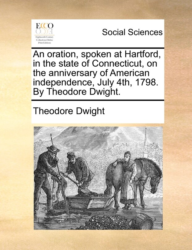 Front cover_An oration, spoken at Hartford, in the state of Connecticut, on the anniversary of American independence, July 4th, 1798. By Theodore Dwight.