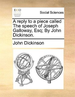 Front cover_A reply to a piece called The speech of Joseph Galloway, Esq; By John Dickinson.