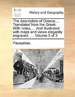 Couverture_The description of Greece.... Translated from the Greek. With notes, ... And illustrated with maps and views elegantly engraved. ...  Volume 3 of 3