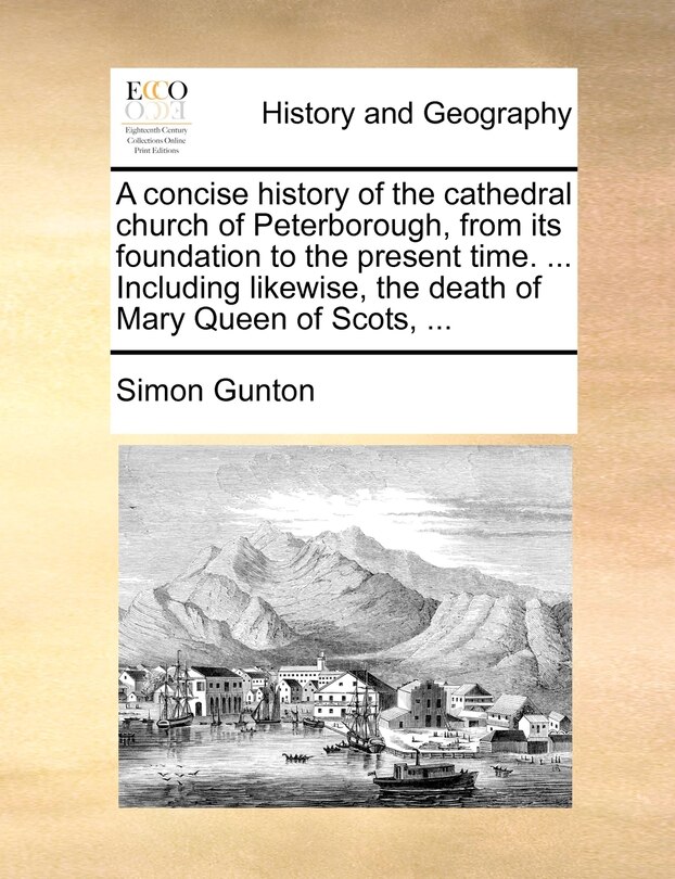Front cover_A concise history of the cathedral church of Peterborough, from its foundation to the present time. ... Including likewise, the death of Mary Queen of Scots, ...