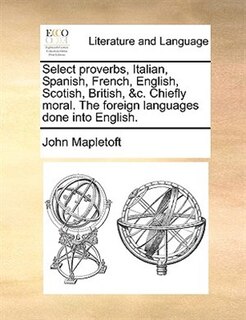 Couverture_Select proverbs, Italian, Spanish, French, English, Scotish, British, &c. Chiefly moral. The foreign languages done into English.