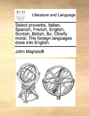 Couverture_Select proverbs, Italian, Spanish, French, English, Scotish, British, &c. Chiefly moral. The foreign languages done into English.